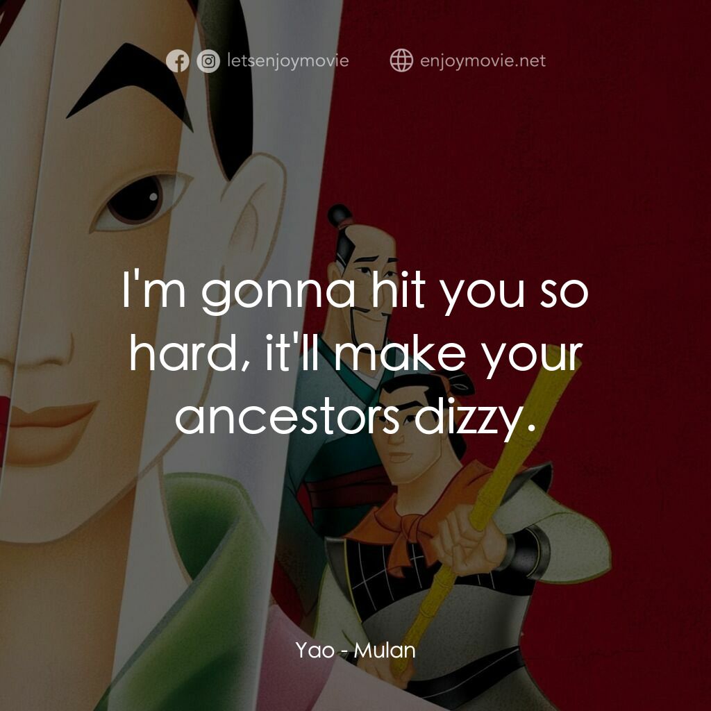 花木蘭電影對白：Yao:  I'm gonna hit you so hard, it'll make your ancestors dizzy.