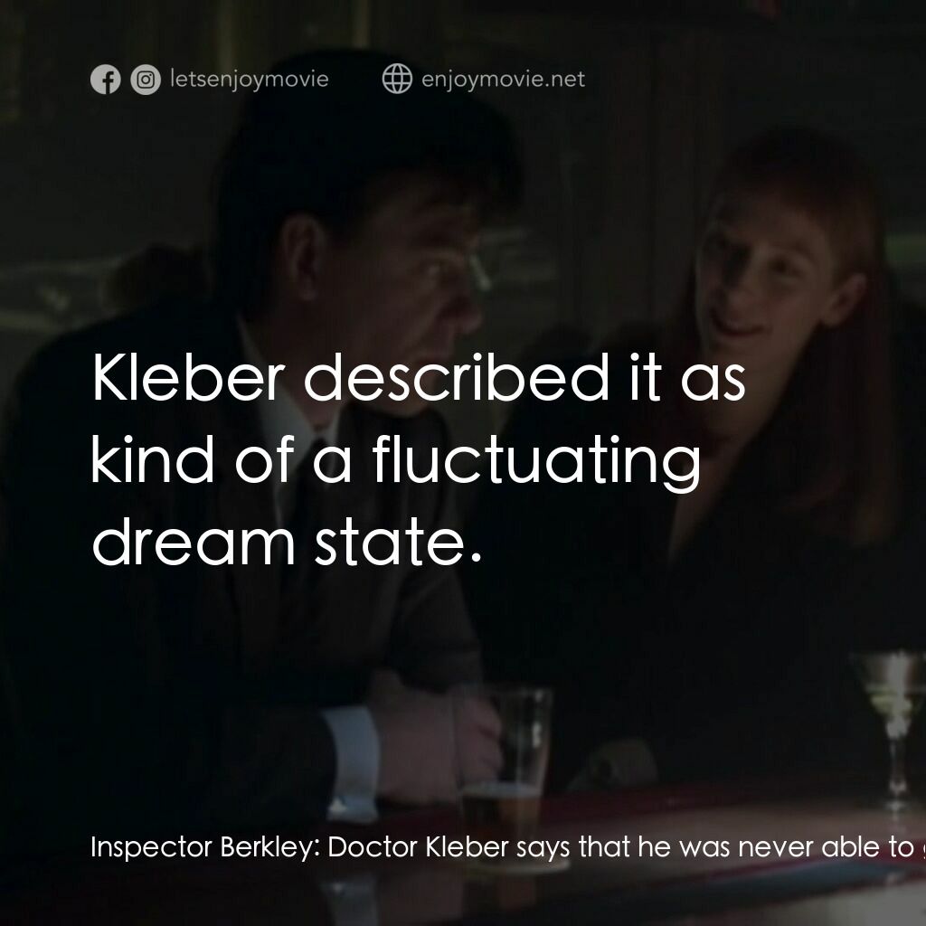 《靈魂啊你在何方》經典台詞：Inspector Berkley:  Doctor Kleber says that he was ...