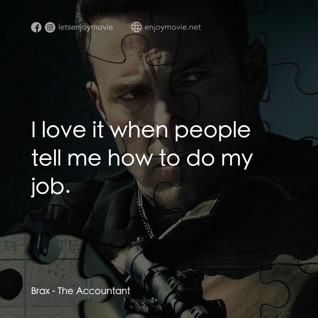 會計師電影對白：Brax:  I love it when people tell me how to do my job.