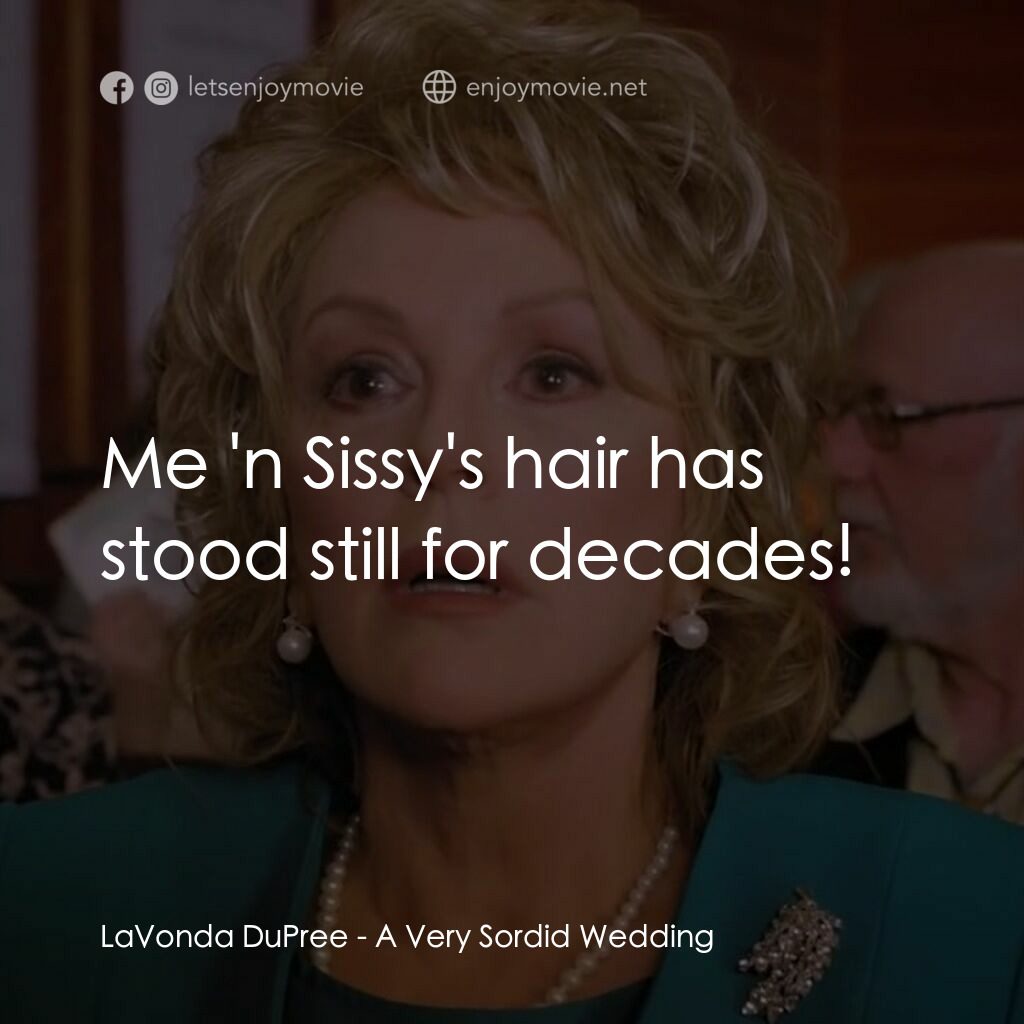 一場糟糕的婚禮電影對白：LaVonda DuPree:  Me 'n Sissy's hair has stood still for decades!
