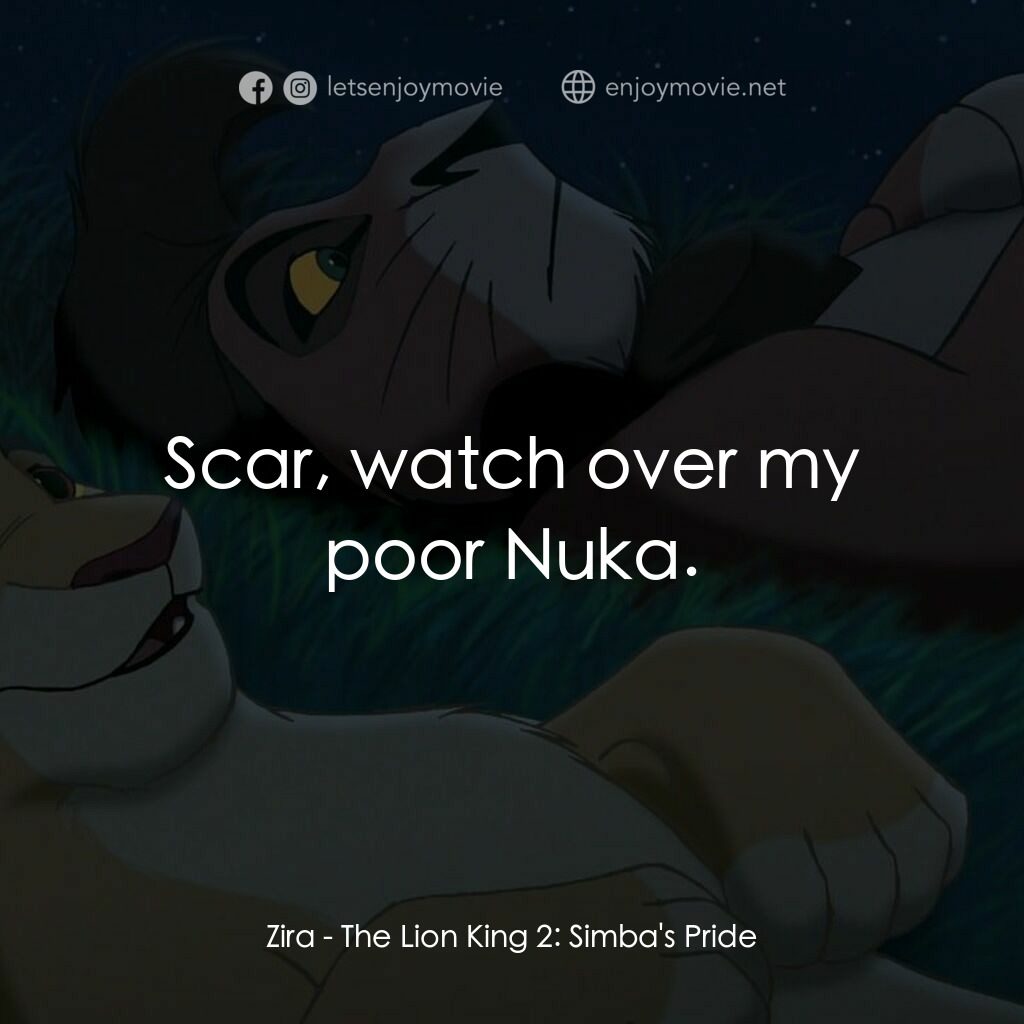 獅子王2：辛巴王國電影對白：Zira:  Scar, watch over my poor Nuka.