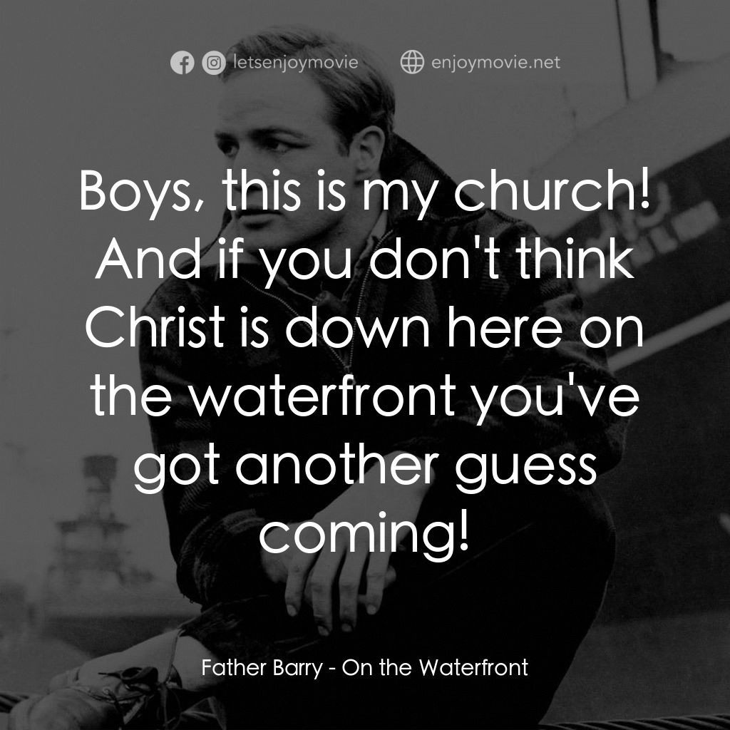 碼頭風雲電影對白：Father Barry: Boys, this is my church! And if you don't think Christ is down here