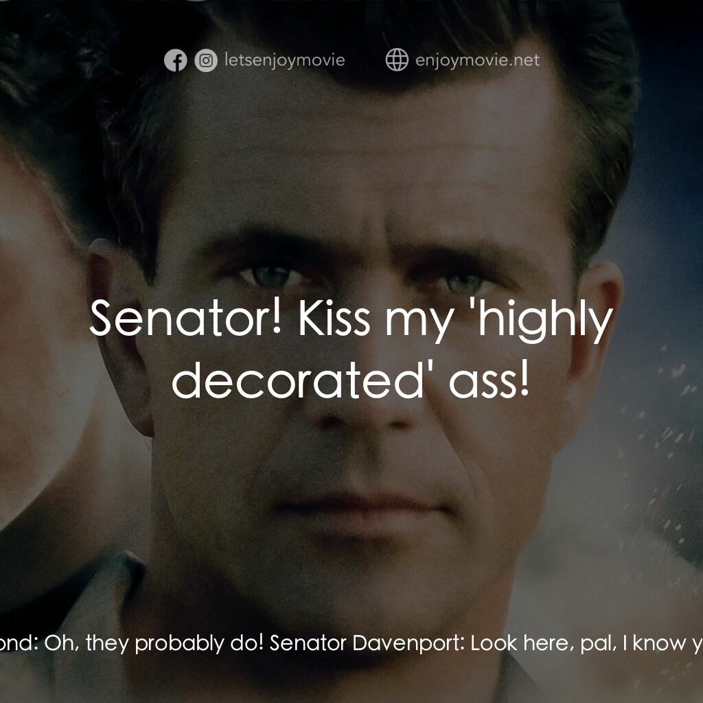 飛離航道電影對白：Senator Davenport:  ...and unless my eyes deceive me... Major Lemond:  Oh, they p