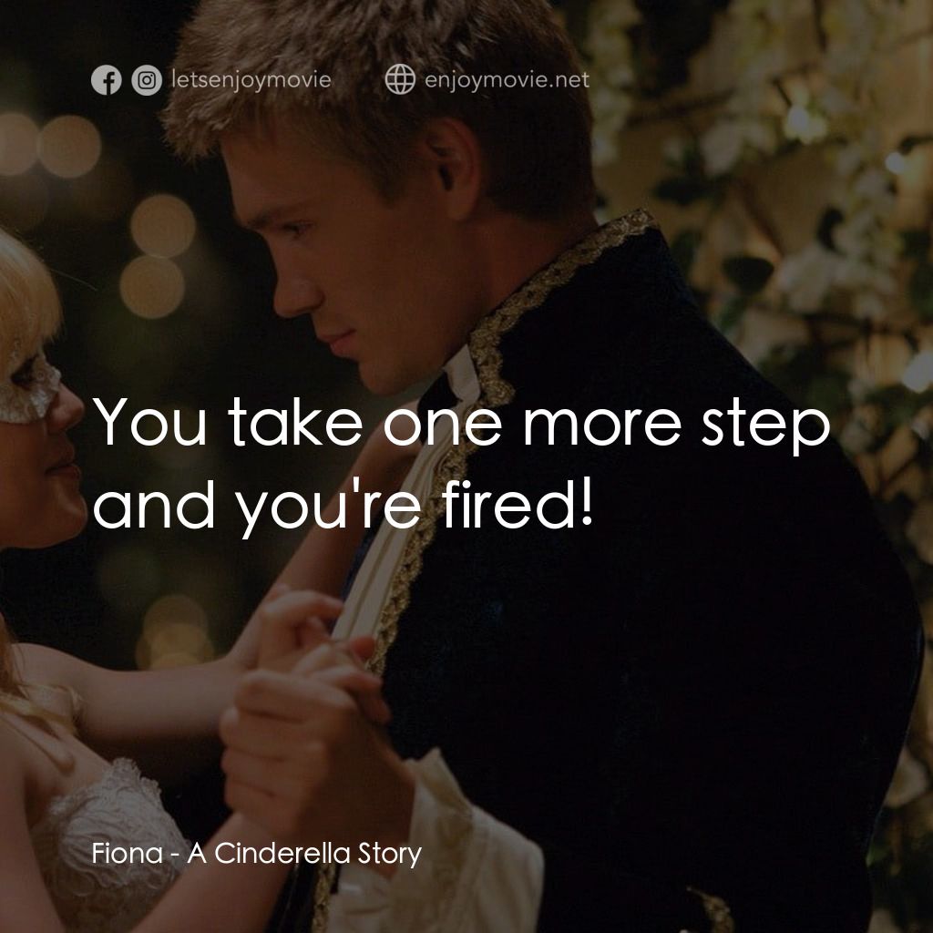 灰姑娘的玻璃手機電影對白：Fiona: You take one more step and you're fired!