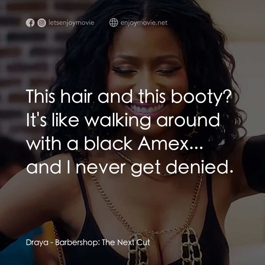 哈啦大髮師3電影對白：Draya: This hair and this booty? It's like walking around with a black Amex... an