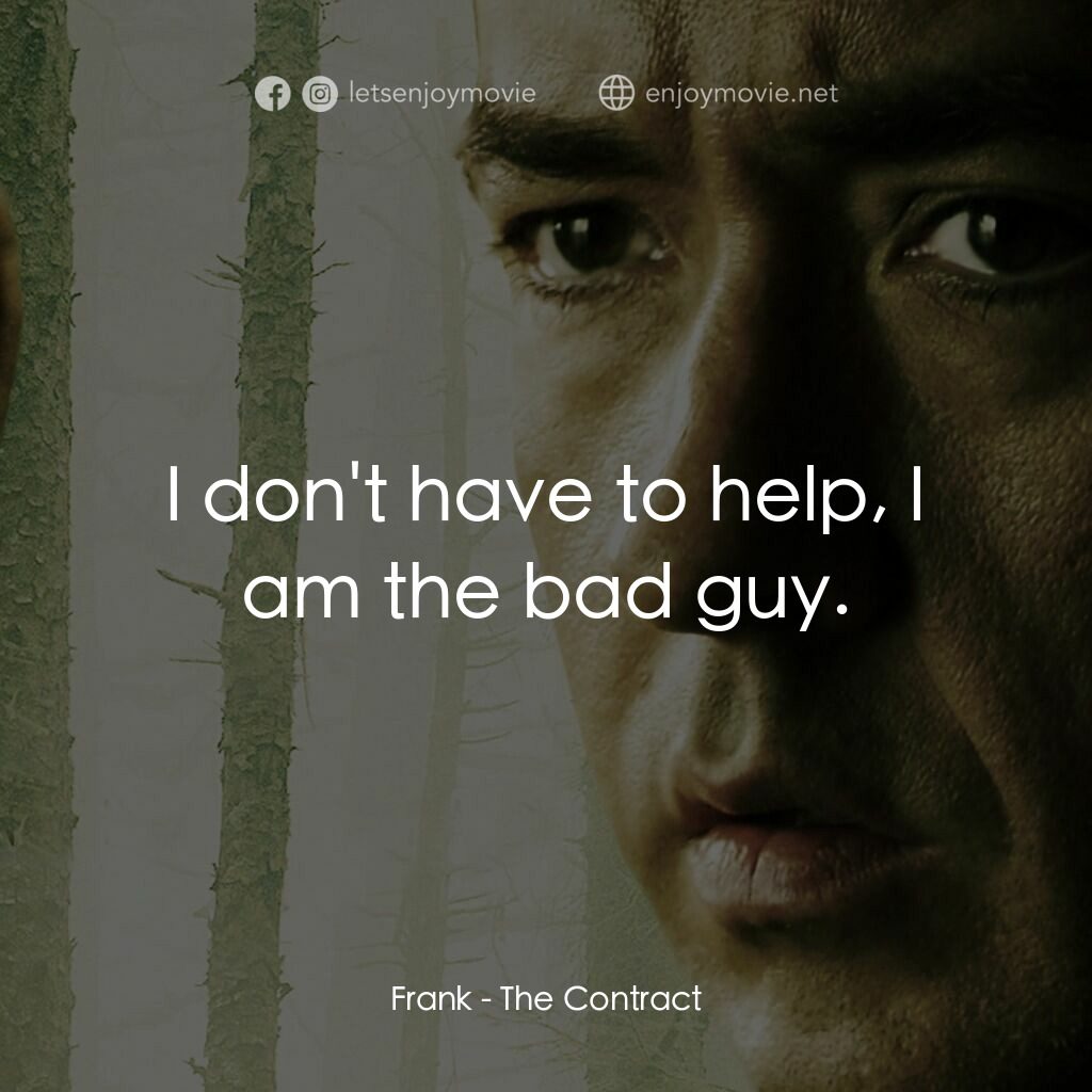 天敵電影對白：Frank:  I don't have to help, I am the bad guy.
