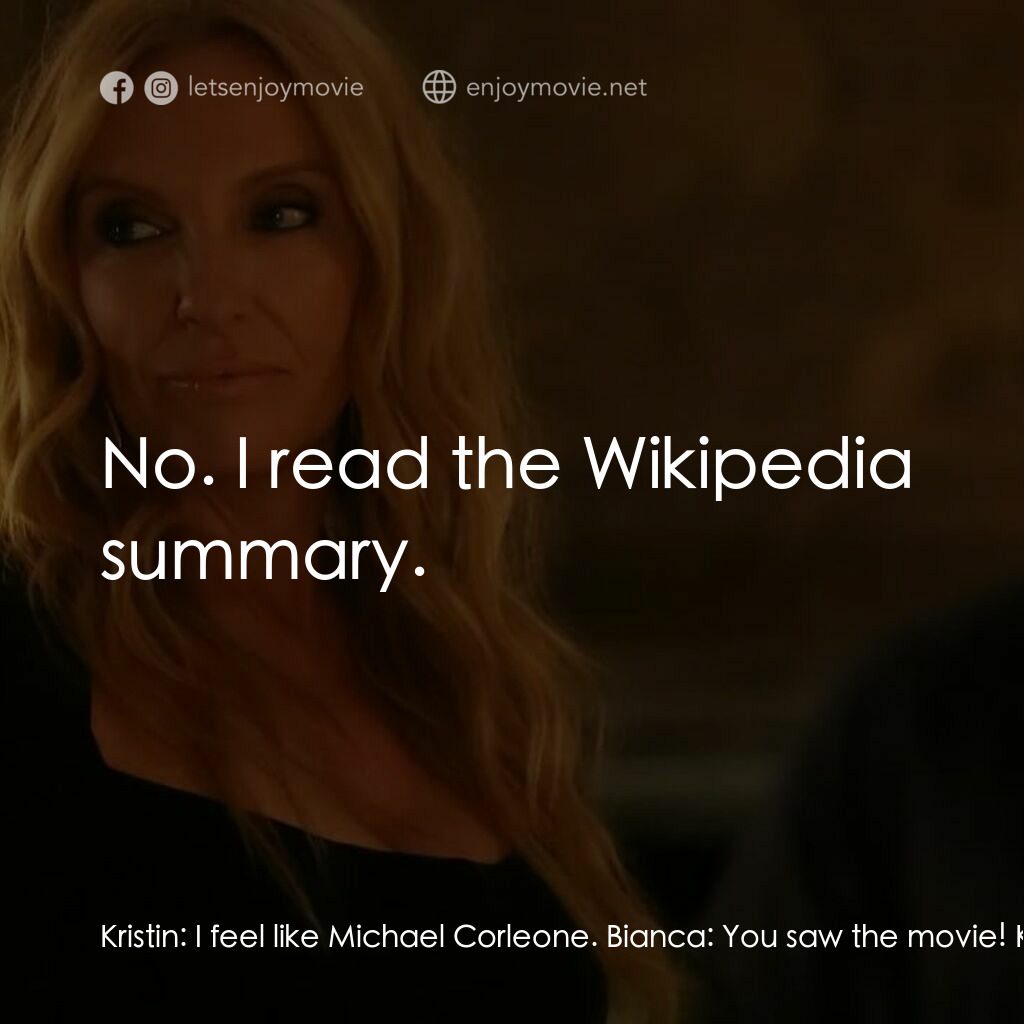 黑手黨老媽電影對白：Kristin:  I feel like Michael Corleone. Bianca:  You saw the movie! Kristin:  No.