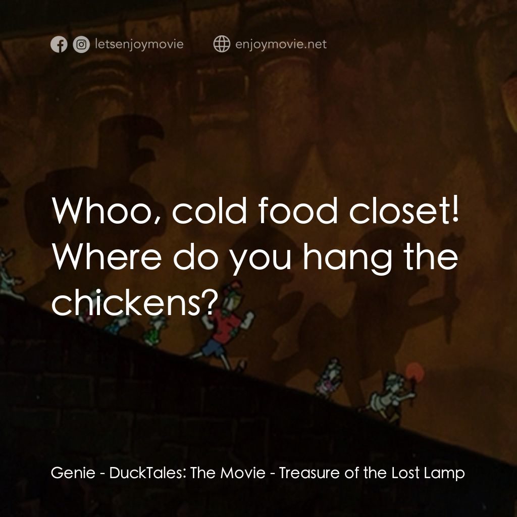 唐老鴨俱樂部之失落的神燈電影對白：Genie: Whoo, cold food closet! Where do you hang the chickens?
