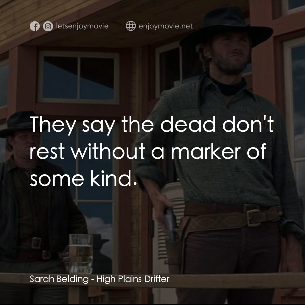 荒野浪子電影對白：Sarah Belding: They say the dead don't rest without a marker of some kind.