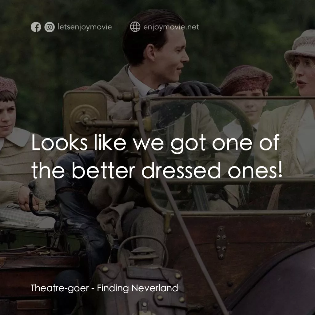 小飛俠前傳之魔幻童心電影對白：Theatre-goer: Looks like we got one of the better dressed ones!