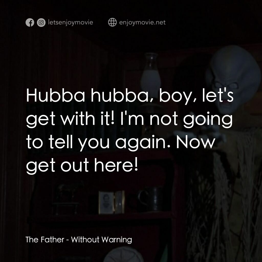 不豫警告電影對白：The Father:  Hubba hubba, boy, let's get with it! I'm not going to tell you again