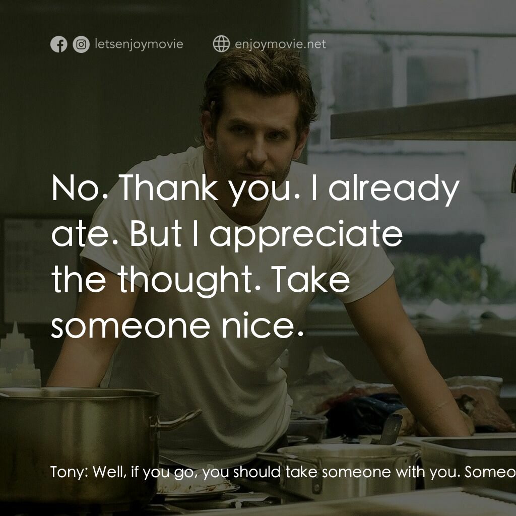 摘星廚神電影對白：Tony:  Well, if you go, you should take someone with you. Someone to stop you fro