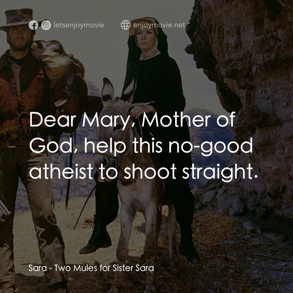 烈女鏢客電影對白：Sara:  Dear Mary, Mother of God, help this no-good atheist to shoot straight.