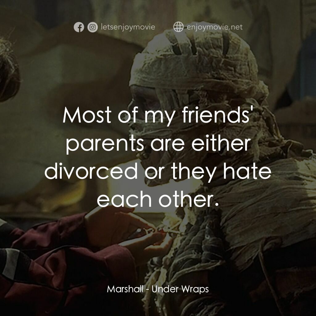 Under Wraps電影對白：Marshall:  Most of my friends' parents are either divorced or they hate each othe