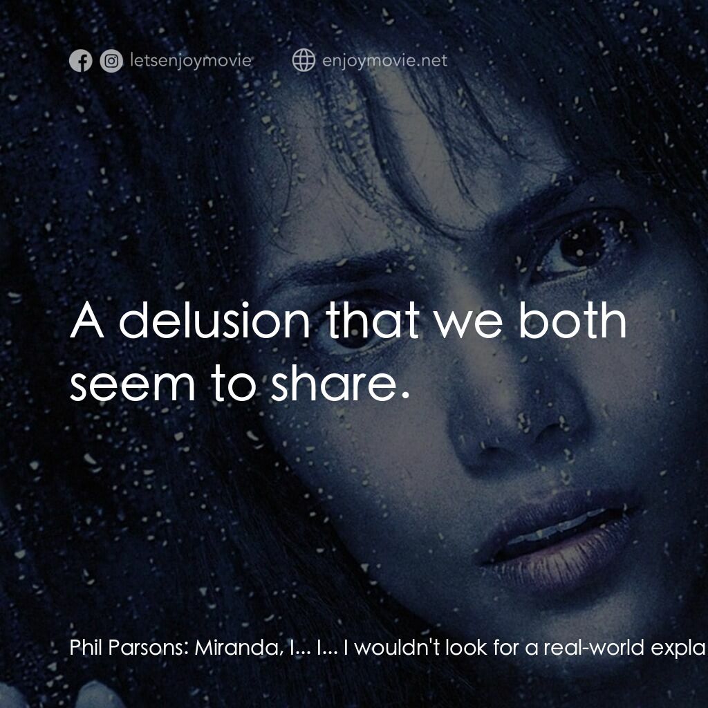 鬼影人電影對白：Phil Parsons:  Miranda, I... I... I wouldn't look for a real-world explanation. I