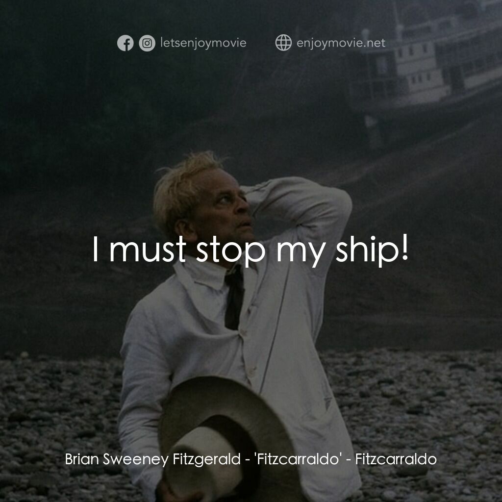 陸上行舟電影對白：Brian Sweeney Fitzgerald - 'Fitzcarraldo':  I must stop my ship!
