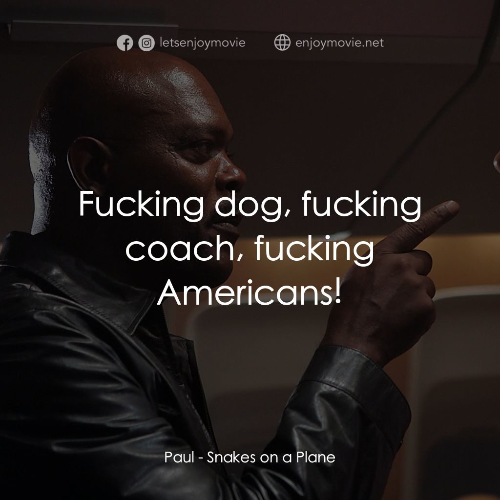 飛機上有蛇電影對白：Paul: Fucking dog, fucking coach, fucking Americans!