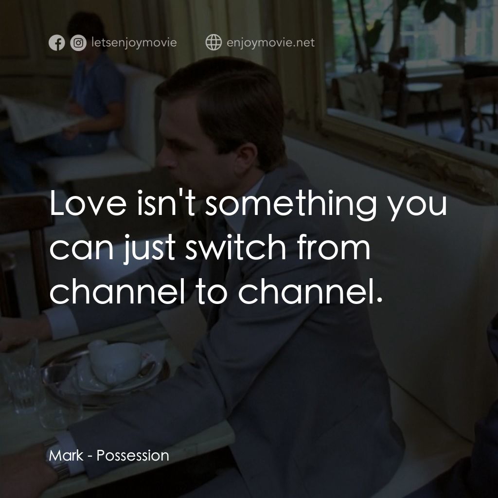 着魔電影對白：Mark: Love isn't something you can just switch from channel to channel.