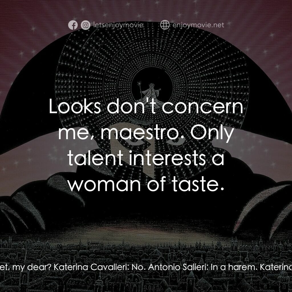 莫扎特傳電影對白：Katerina Cavalieri:  I heard you met Herr Mozart. Antonio Salieri:  News travels 