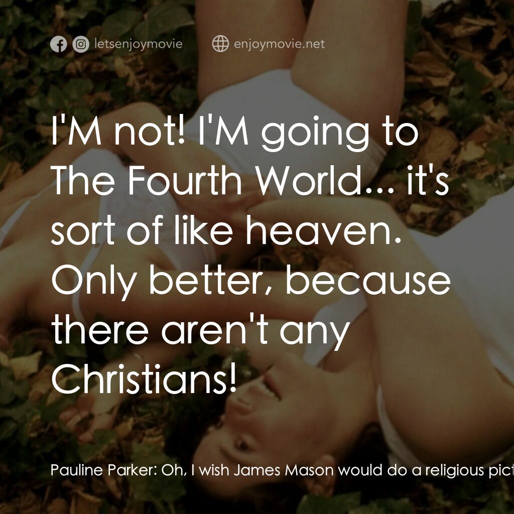 《罪孽天使》經典台詞：Pauline Parker:  Oh, I wish James Mason would do a ...