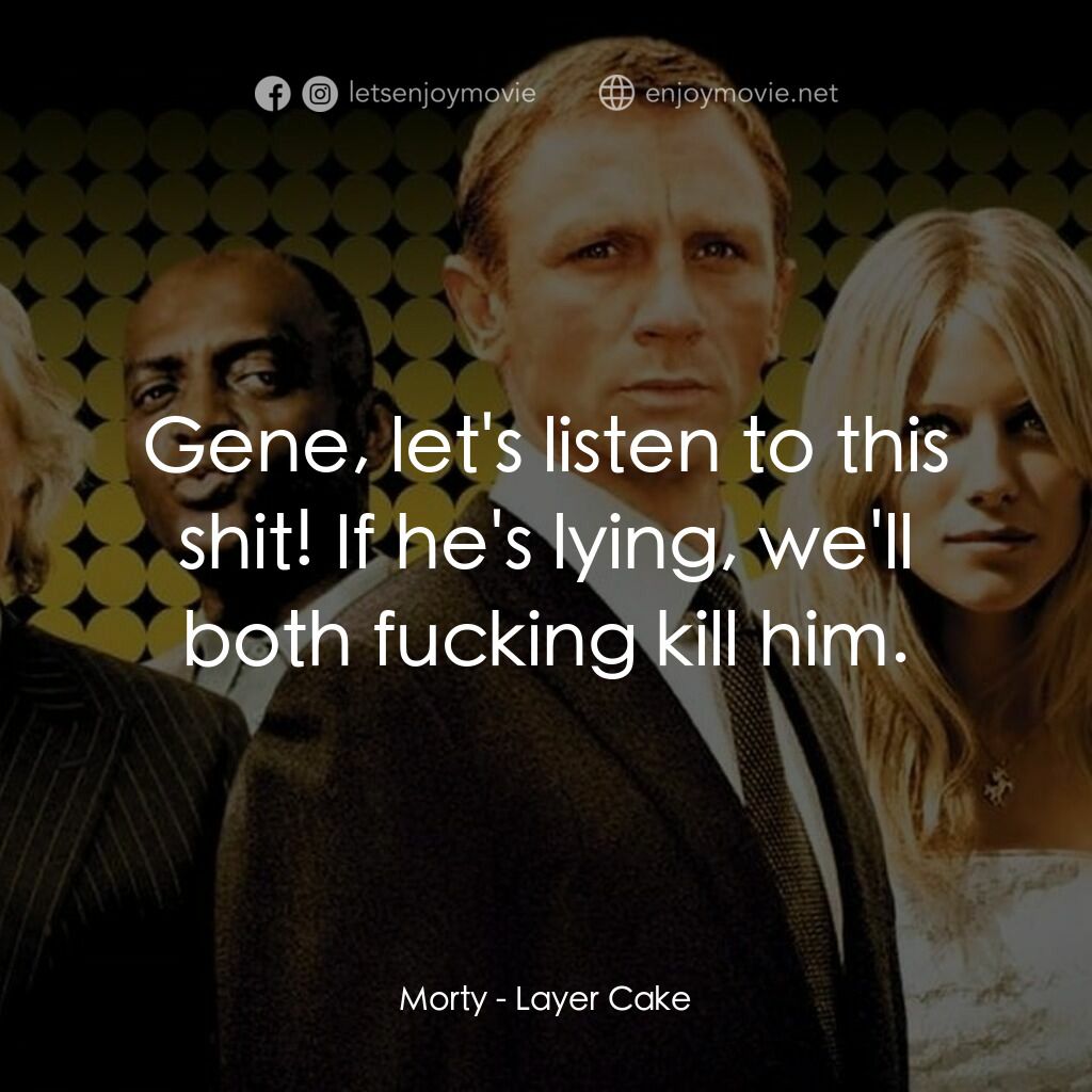 雙面任務電影對白：Morty:  Gene, let's listen to this shit! If he's lying, we'll both fucking kill h