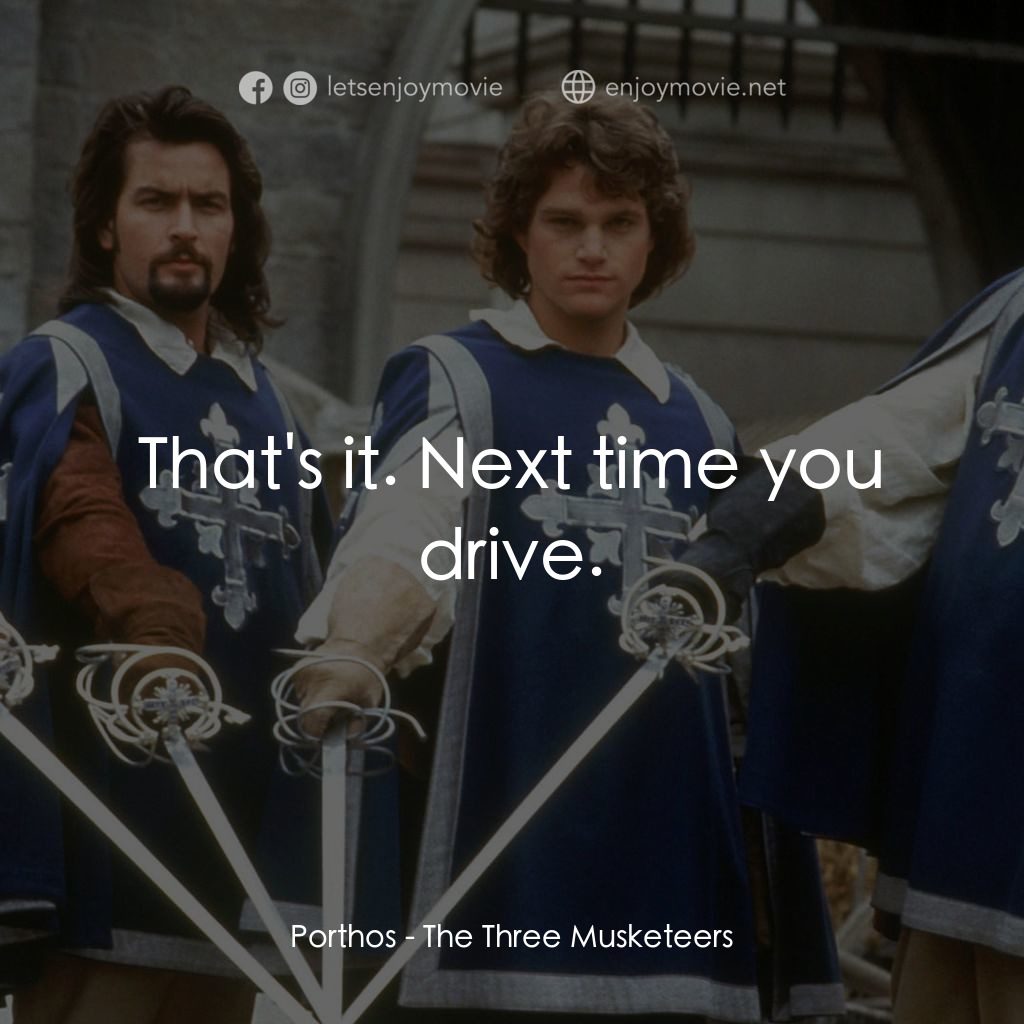 豪情三劍客電影對白：Porthos: That's it. Next time you drive.