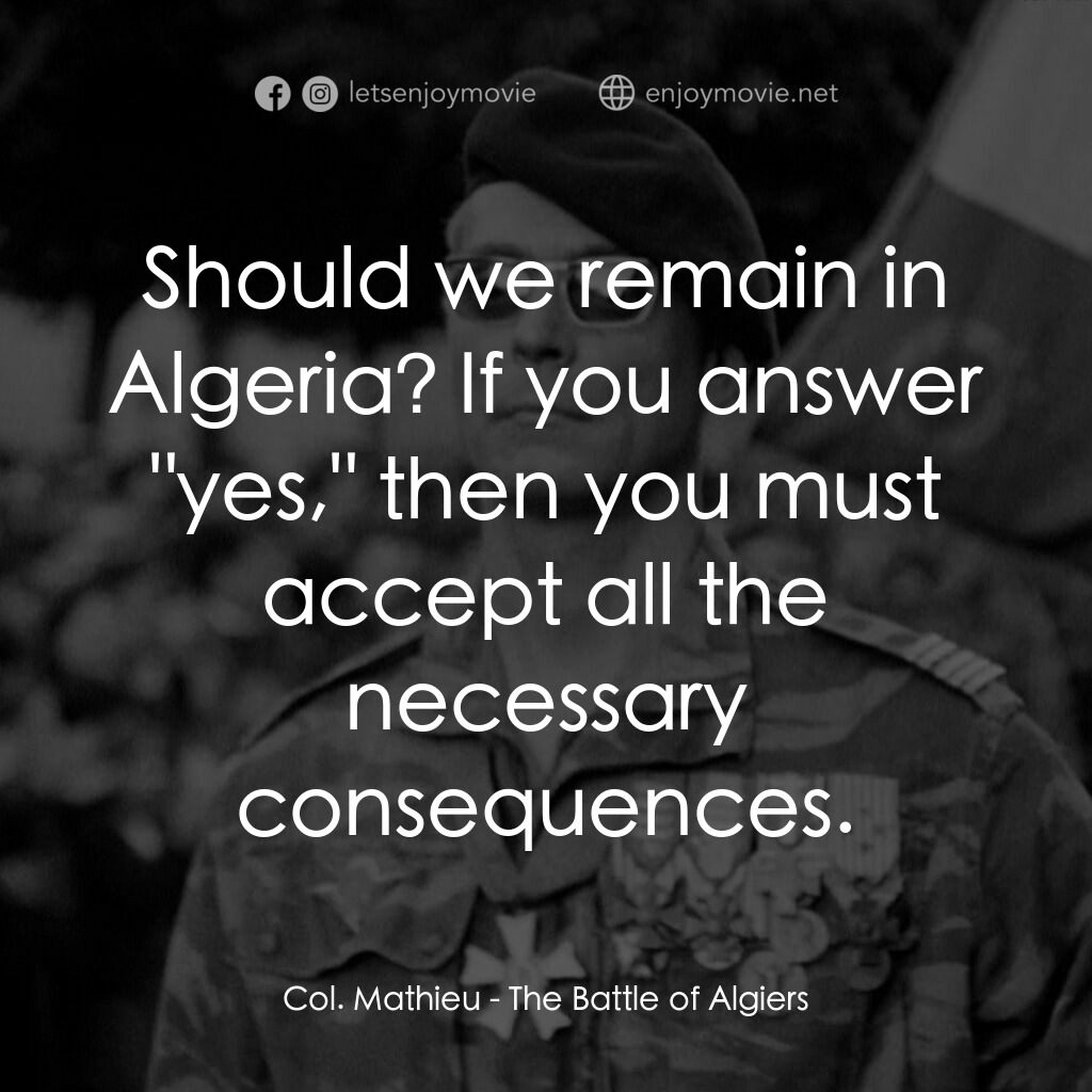 阿爾及爾之戰電影對白：Col. Mathieu:  Should we remain in Algeria? If you answer 