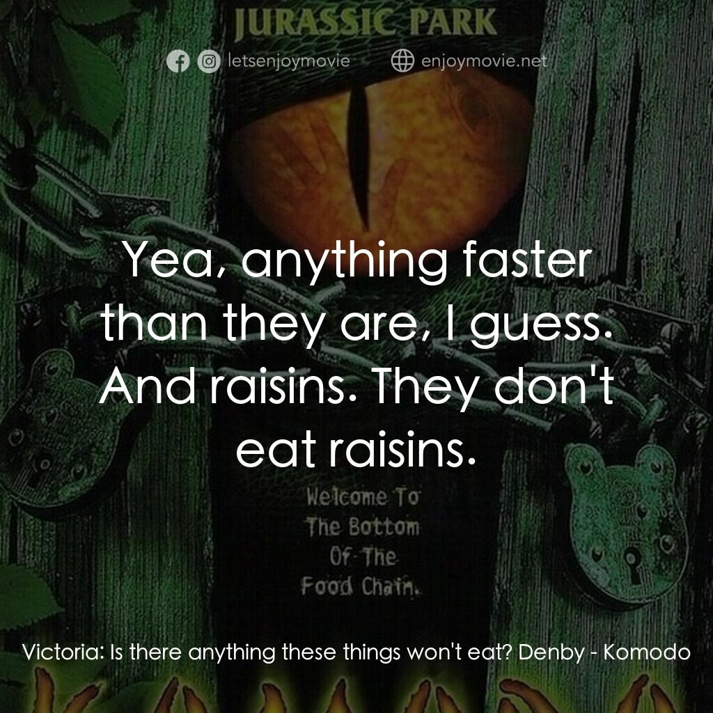 巨蜥科摩多電影對白：Victoria:  Is there anything these things won't eat? Denby:  Yea, anything faster