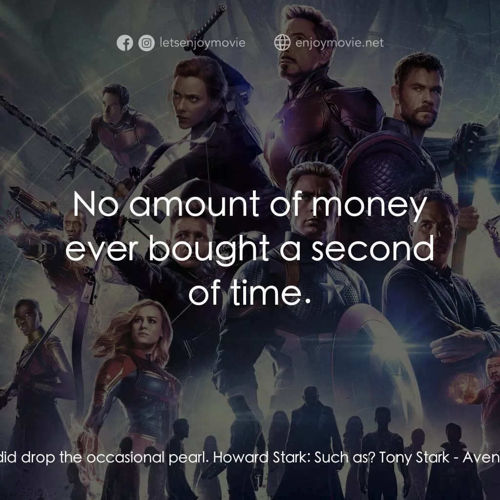 復仇者聯盟4 : 終局之戰電影對白：Tony Stark:  He did drop the occasional pearl. Howard Stark:  Such as? Tony Stark