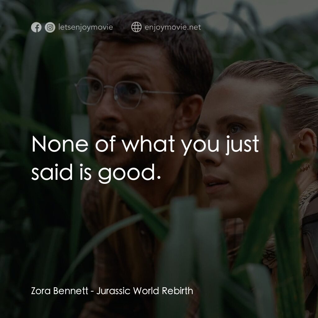 侏羅紀世界：重生電影對白：Zora Bennett:  None of what you just said is good.