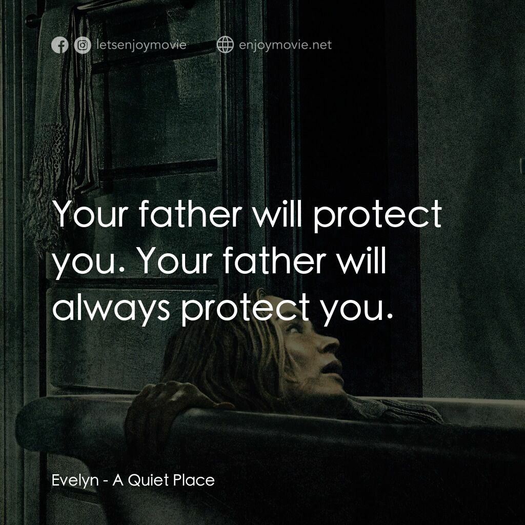 無聲絕境電影對白：Evelyn:  Your father will protect you. Your father will always protect you.