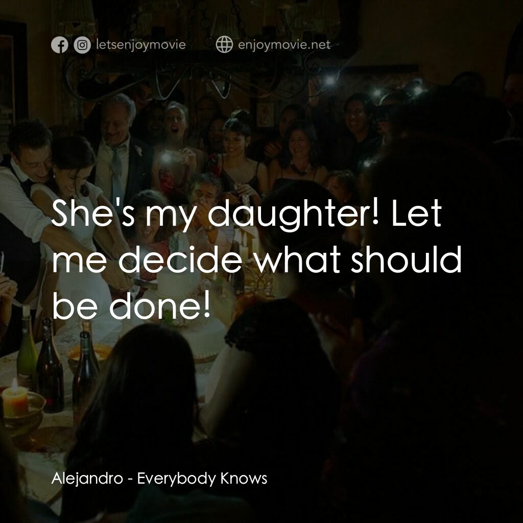 《人盡皆知》經典台詞：Alejandro:  She's my daughter! Let me decide w ...