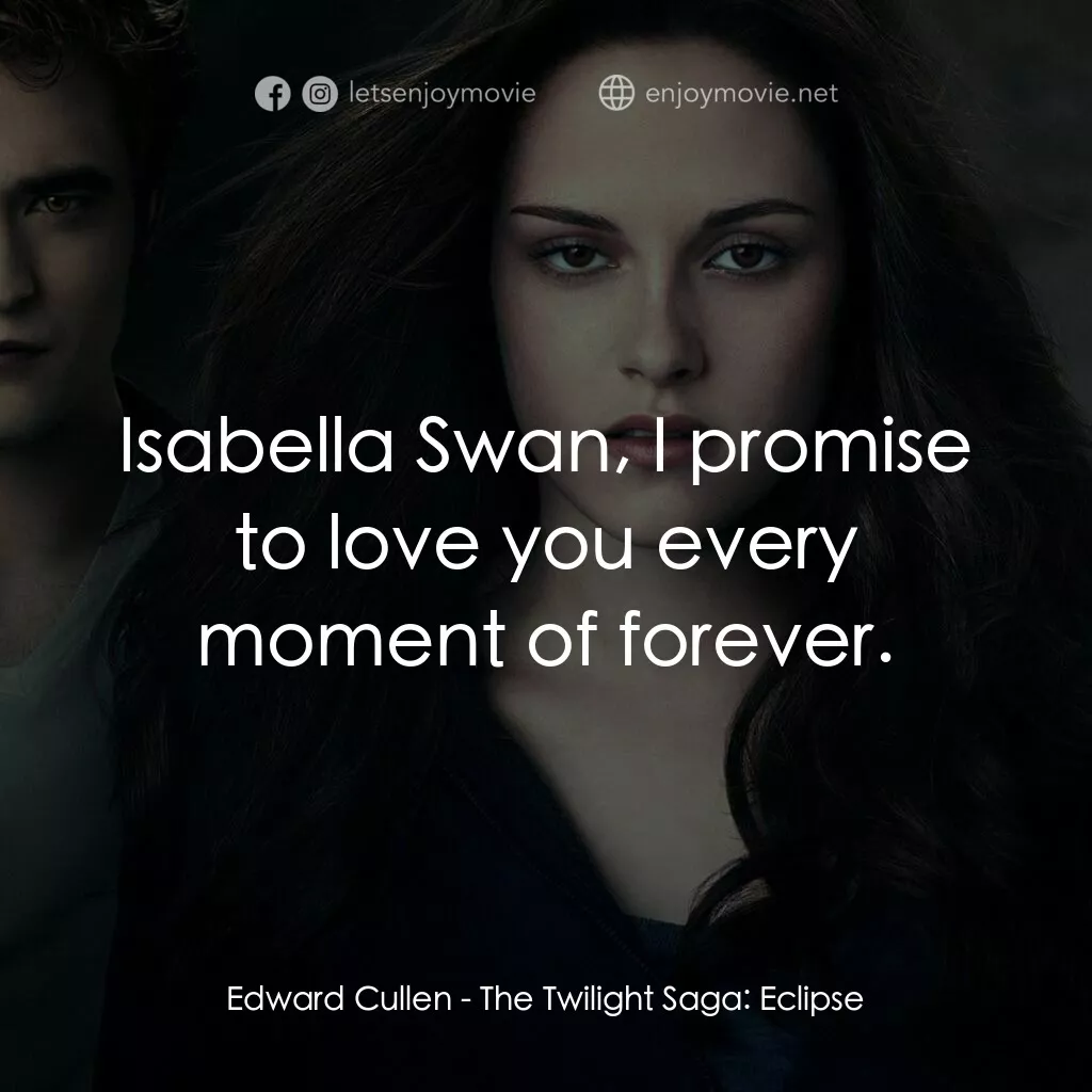 暮光之城：蝕電影對白：Edward Cullen:  Isabella Swan, I promise to love you every moment of forever.