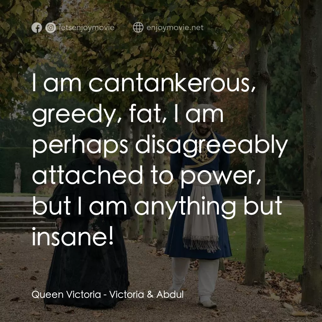 維多利亞女王：日不落奇緣電影對白：Queen Victoria: I am cantankerous, greedy, fat, I am perhaps disagreeably attache