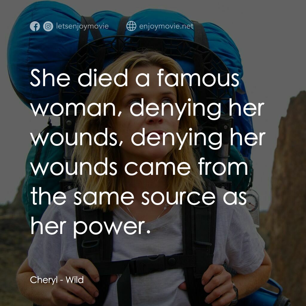 那時候，我只剩下勇敢電影對白：Cheryl:  She died a famous woman, denying her wounds, denying her wounds came fro