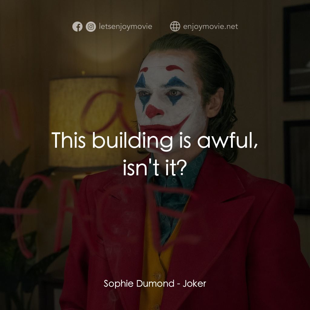 JOKER小丑電影對白：Sophie Dumond: This building is awful, isn't it?