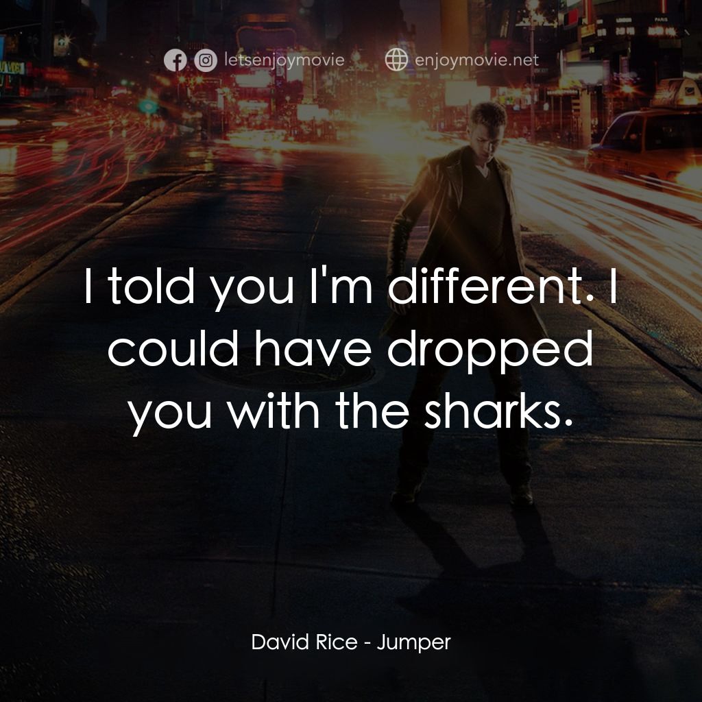 越空行者經典對白：David Rice: I told you I'm different. I could have dropped you with the sharks.