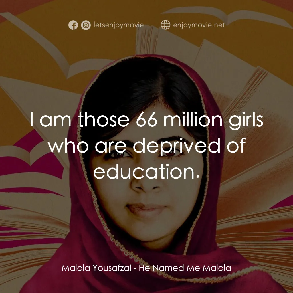 馬拉拉：改變世界的力量電影對白：Malala Yousafzai: I am those 66 million girls who are deprived of education.