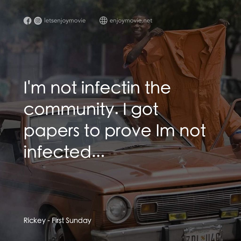 笨賊的祈禱經典對白：Rickey: I'm not infectin the community. I got papers to prove Im not infected...