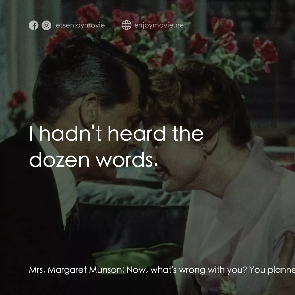 Indiscreet電影對白：Mrs. Margaret Munson:  Now, what's wrong with you? You planned to be away for the