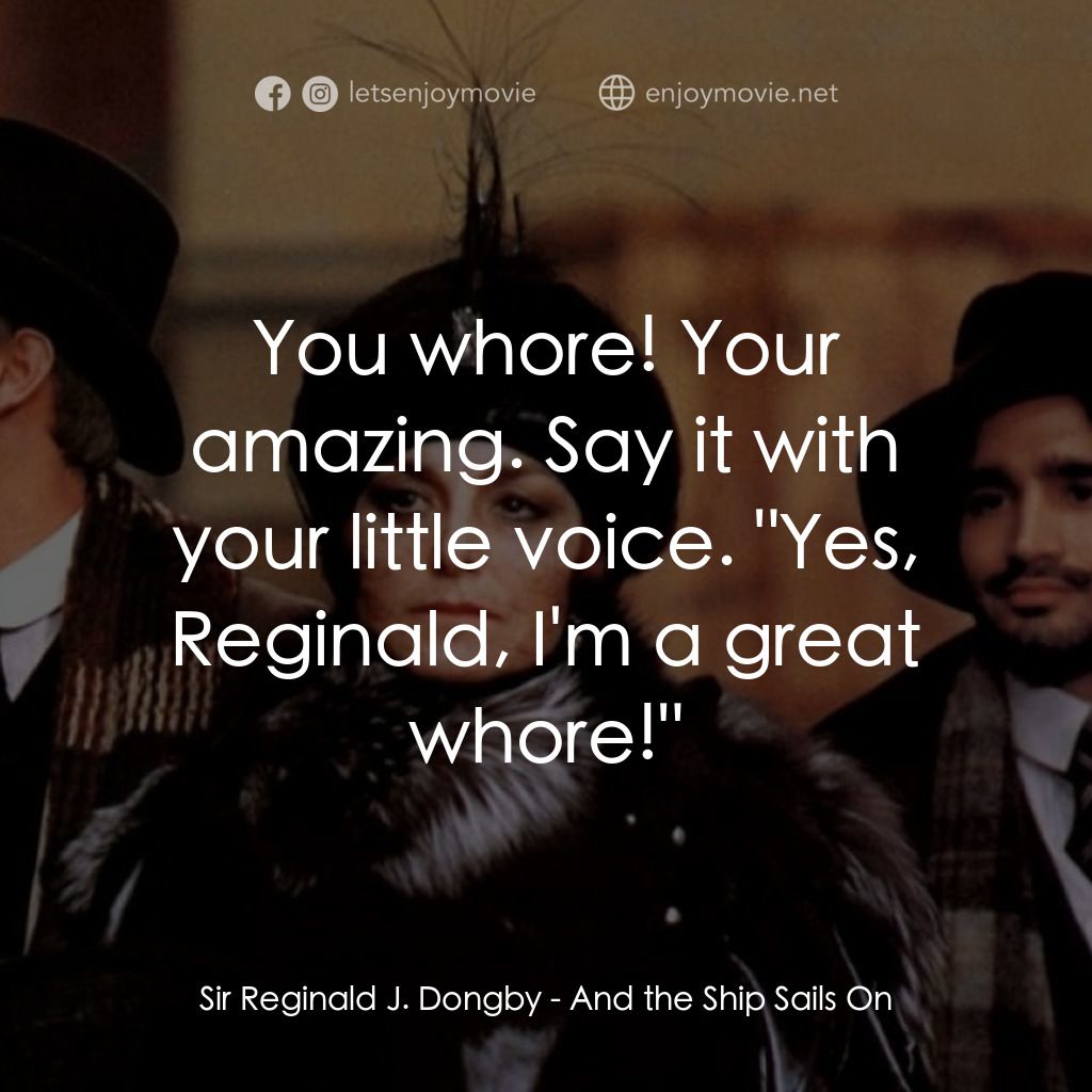 大海航行電影對白：Sir Reginald J. Dongby: You whore! Your amazing. Say it with your little voice. 