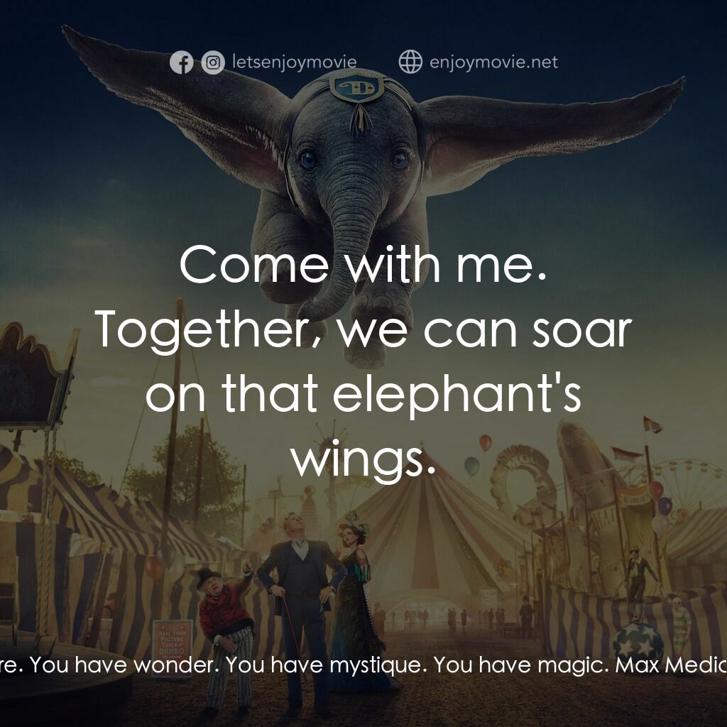 小飛象電影對白：V. A. Vandevere:  You have something very rare. You have wonder. You have mystiqu