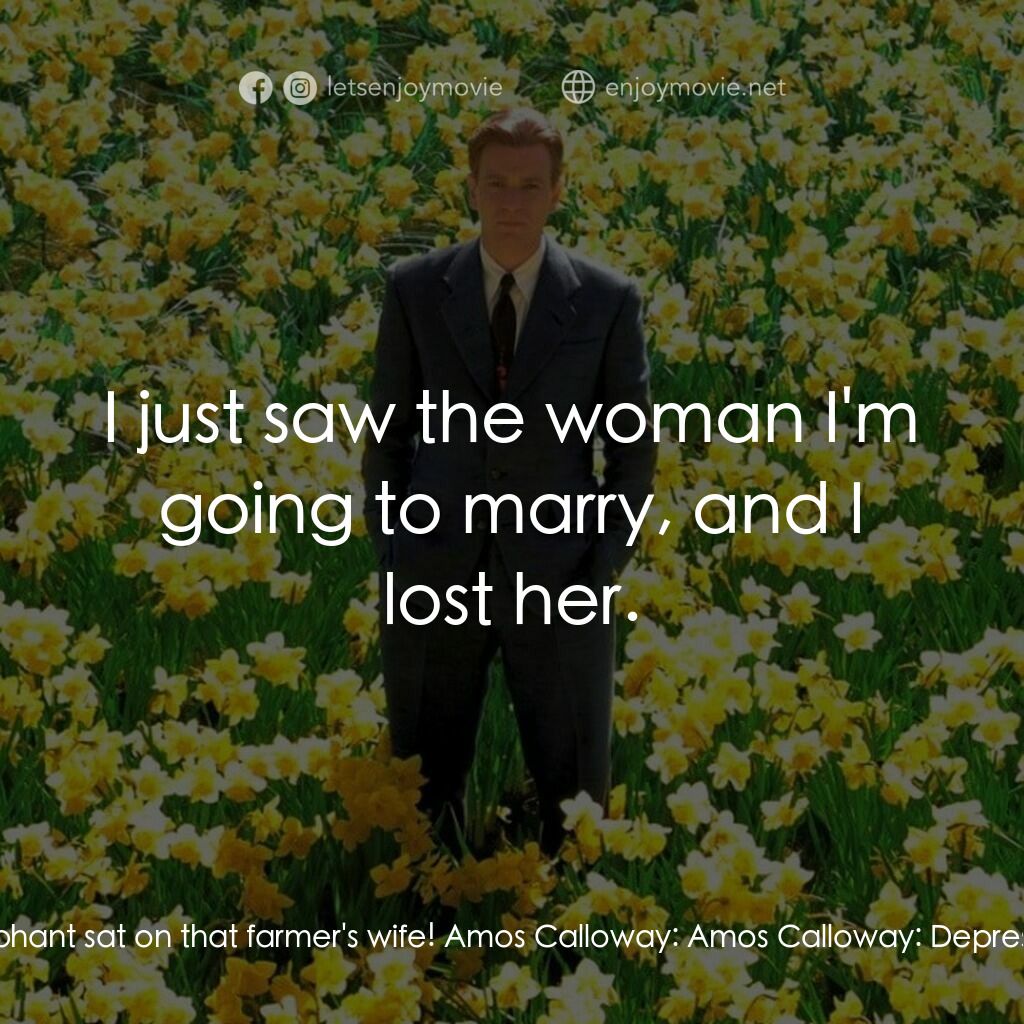 大智若魚電影對白：Amos Calloway:  I haven't seen a customer this depressed since the elephant sat o