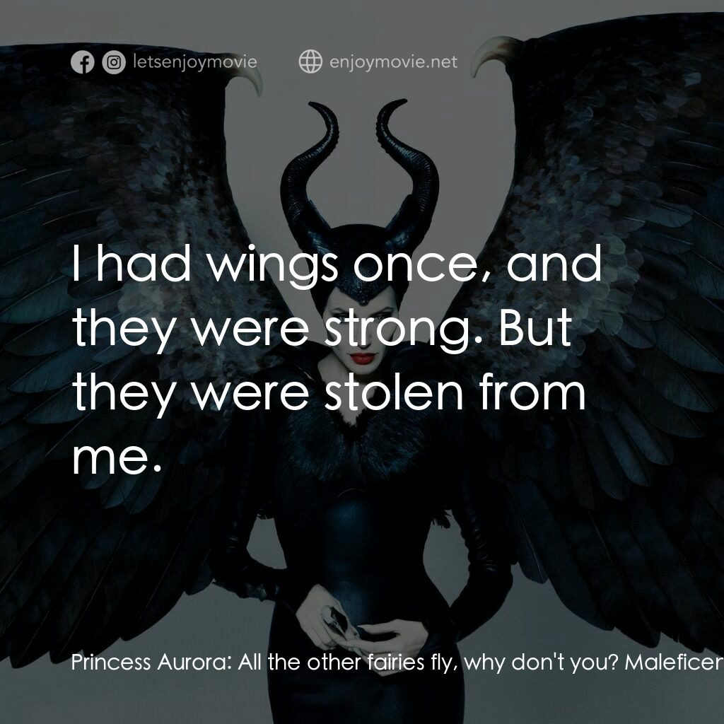 黑魔后：沉睡魔咒電影對白：Princess Aurora:  All the other fairies fly, why don't you? Maleficent:  I had wi