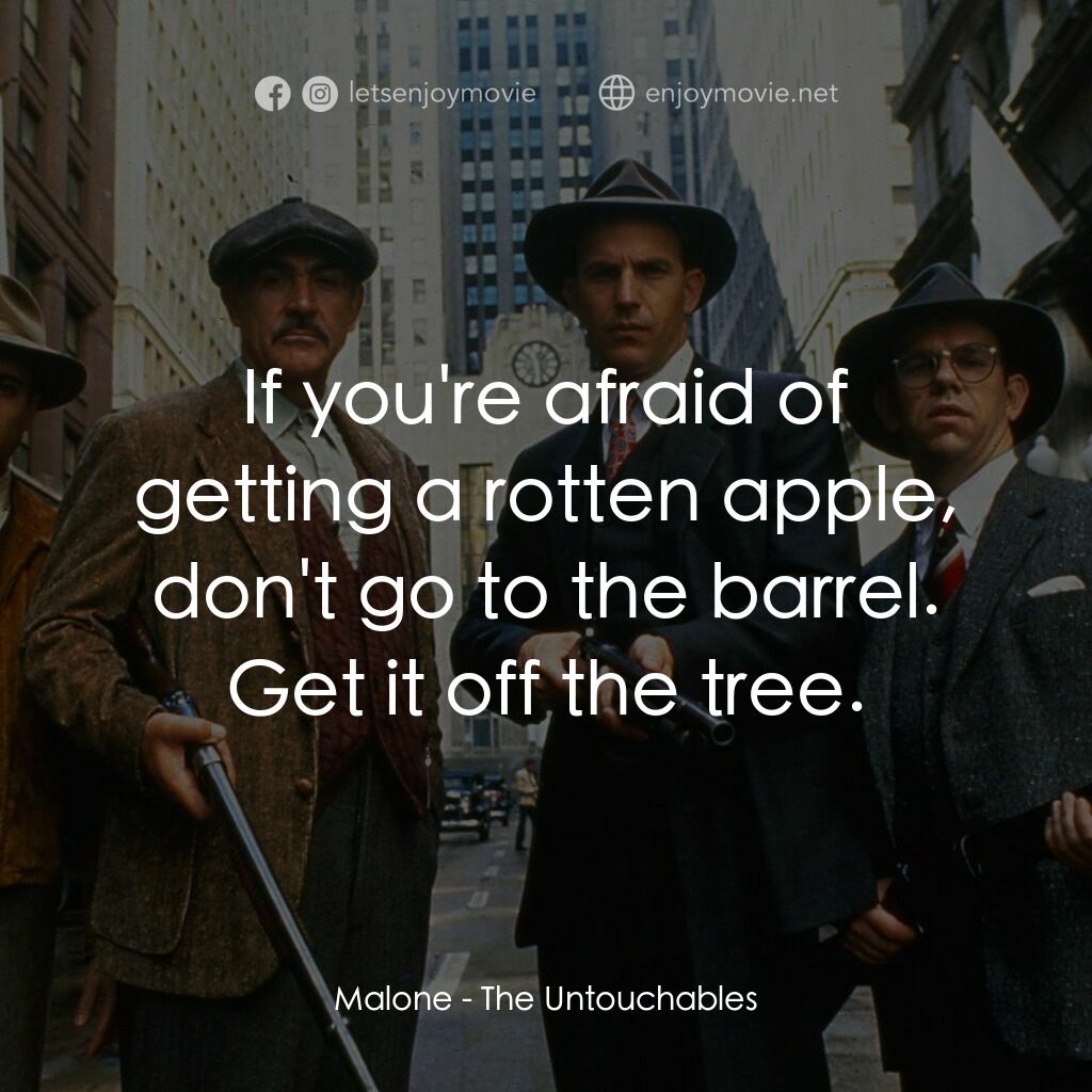 義膽雄心電影對白：Malone:  If you're afraid of getting a rotten apple, don't go to the barrel. Get 