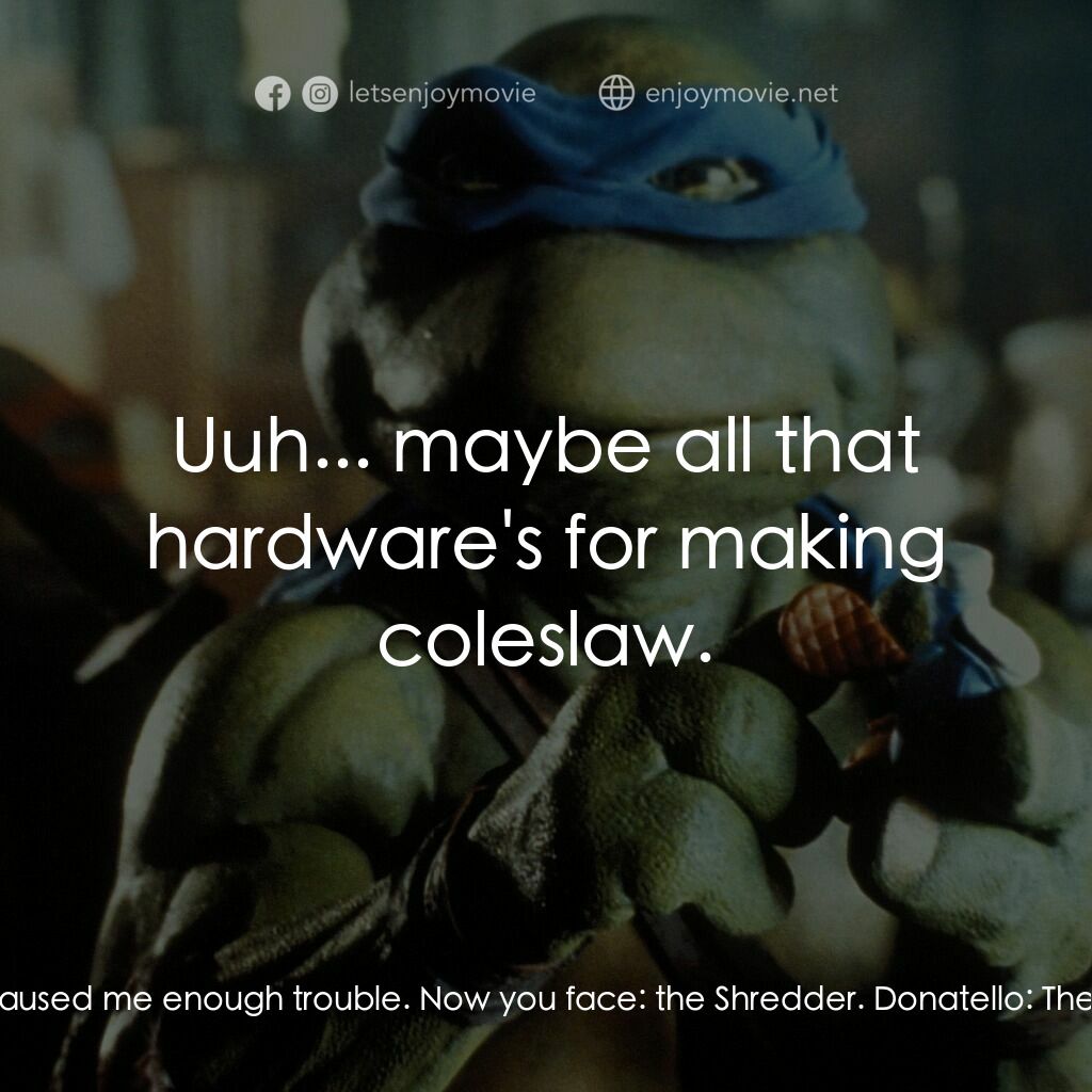 忍者龜電影對白：The Shredder:  You fight well... in the old style. But you've caused me enough tr