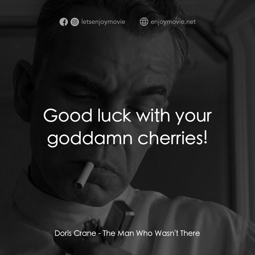 缺席的男人電影對白：Doris Crane:  Good luck with your goddamn cherries!
