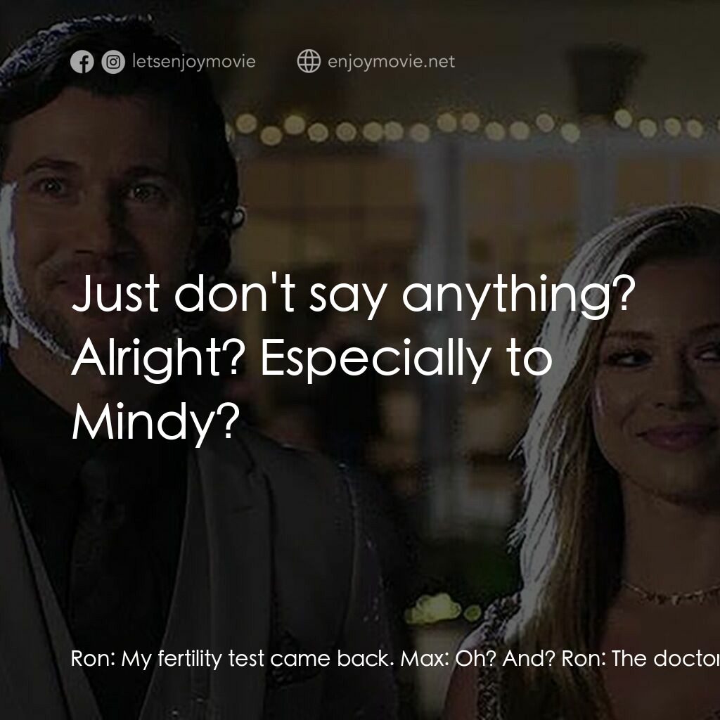 開放式婚姻電影對白：Ron:  My fertility test came back. Max:  Oh? And? Ron:  The doctor says I have a 