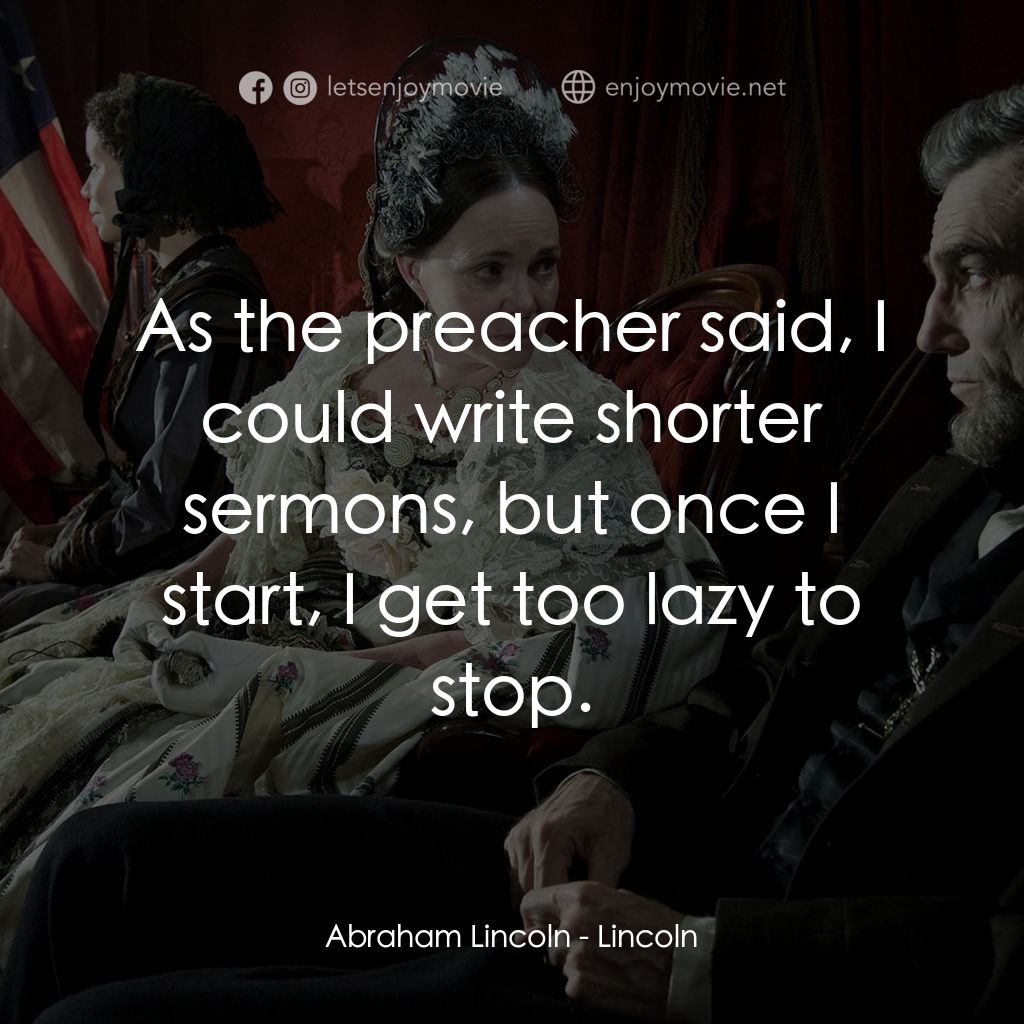 林肯電影對白：Abraham Lincoln: As the preacher said, I could write shorter sermons, but once I 