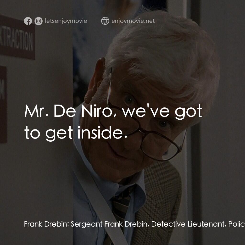 脫線總動員電影對白：Frank Drebin:  Sergeant Frank Drebin, Detective Lieutenant, Police Squad. Guard: 